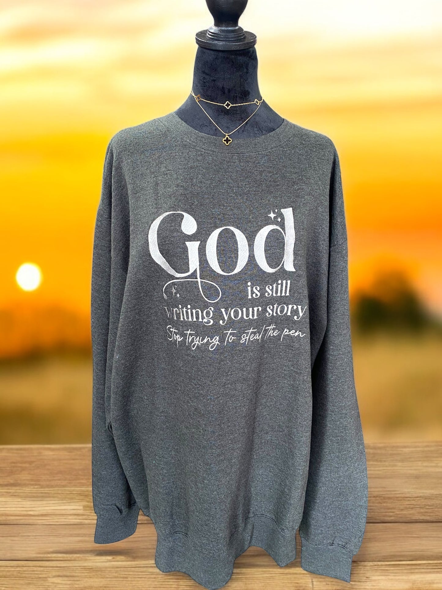 God is still writing your story sweatshirt